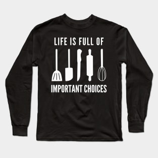 Life Is Full Of Important Choices Long Sleeve T-Shirt